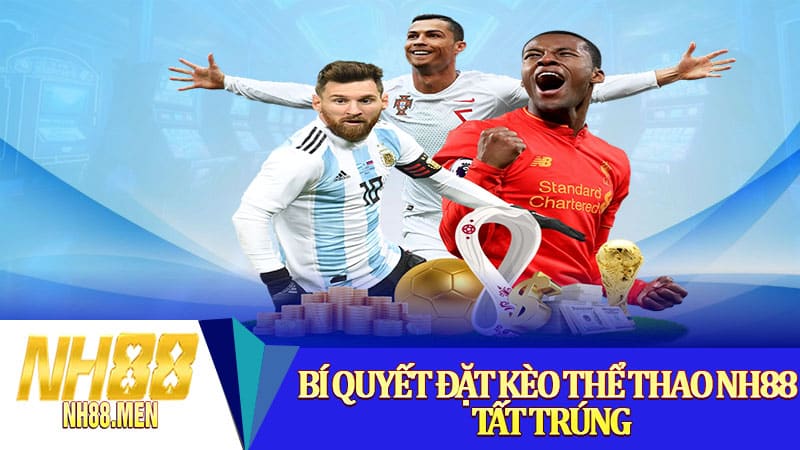 Bí quyết đặt kèo thể thao NH88 tất trúng