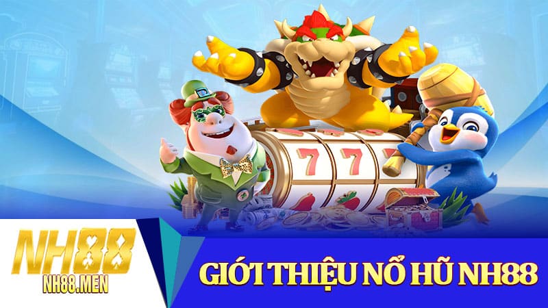 Giới thiệu nổ hũ NH88