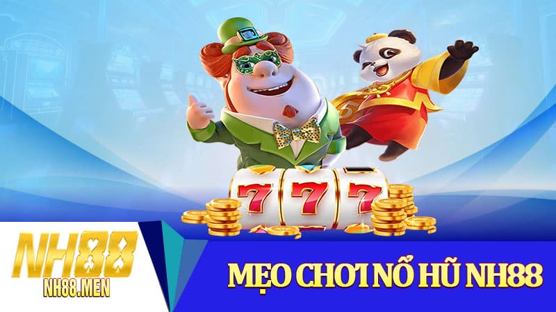Mẹo chơi nổ hũ NH88