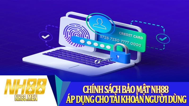 Chính sách bảo mật NH88 áp dụng cho tài khoản người dùng