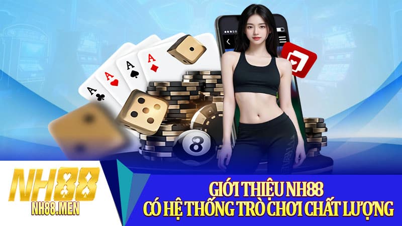 Giới thiệu NH88 có hệ thống trò chơi chất lượng