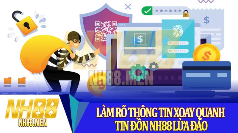 Làm rõ thông tin xoay quanh tin đồn NH88 Lừa Đảo