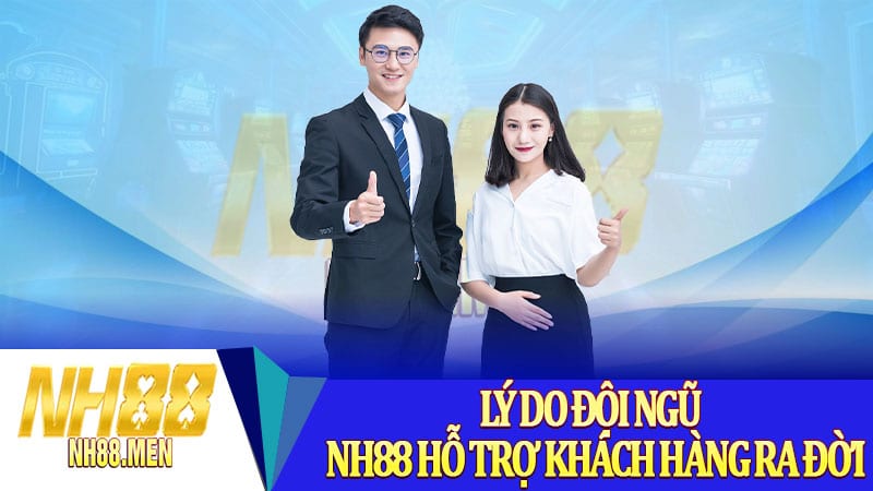 Lý do đội ngũ NH88 hỗ trợ khách hàng ra đời