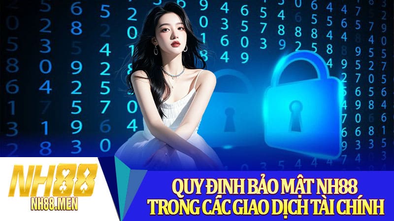 Quy định bảo mật NH88 trong các giao dịch tài chính